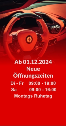 Ab 01.12.2024 Neue Öffnungszeiten Di - Fr    09:00 - 19:00   Sa          09:00 - 16:00 Montags Ruhetag